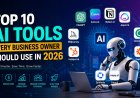 Top 10 AI Tools Every Business Owner Should Use in 2026