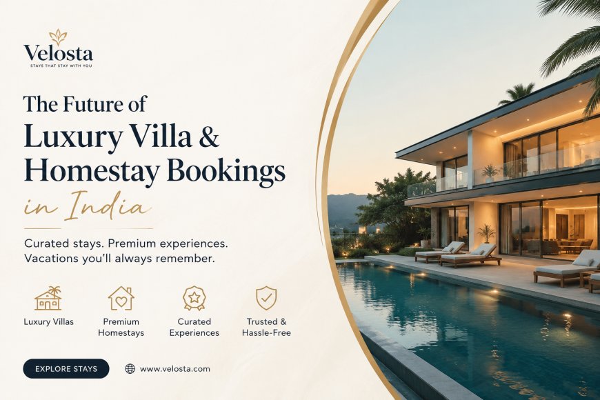 Velosta: The Future of Luxury Villa & Homestay Bookings in India